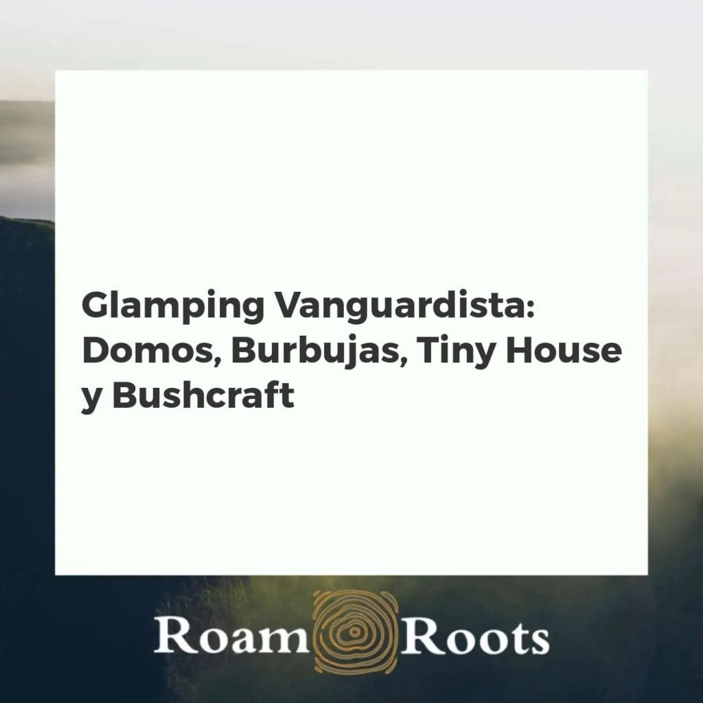 Glamping vanguardista con domo geodésico, hotel burbuja, tiny house y equipo bushcraft en un entorno natural exuberante.
